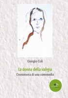 La donna della valigia Cronistoria di una commedia - Giorgio Coli - Europa Edizioni