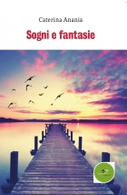 Sogni e fantasie - Caterina Anania - Europa Edizioni