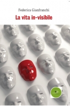 La vita in-visibile - Federica Gianfranchi - Europa Edizioni