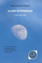 LA LUNA DI POMERIGGIO - Klara Erzsebet Bujtor - Europa Edizioni