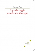 Il grande viaggio verso le Alte Montagne - Francesco Forte - Europa Edizioni