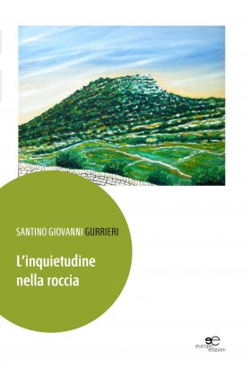 Santino Giovanni Gurrieri - L'inquietudine nella roccia - Europa Edizioni