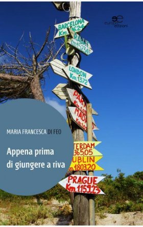 Appena prima di giungere a riva - Maria Francesca Di Feo - Europa Edizioni