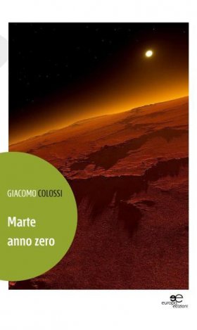Marte anno zero - Giacomo Colossi - Europa Edizioni