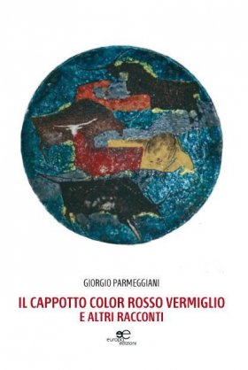 Il cappotto color rosso vermiglio e altri racconti - Giorgio Parmeggiani - Europa Edizioni