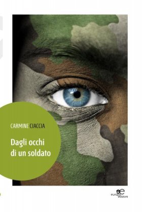 Dagli occhi di un soldato - Carmine Ciaccia - Europa Edizioni