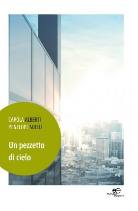 Un pezzeto di cielo - Carola Alberti Penelope Suelo - Europa Edizioni
