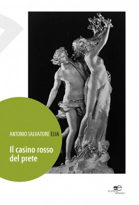 Il casino rosso del prete - Antonio Salvatore Elia - Europa Edizioni