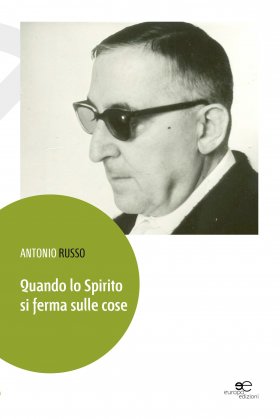 Quando lo Spirito si ferma sulle cose - Antonio Russo - Europa Edizioni