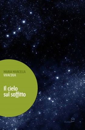 Il cielo sul soffitto - Maria Marcella Vivacqua - Europa Edizioni