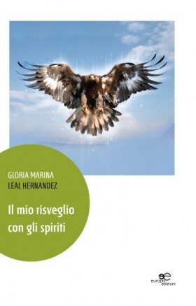 Il mio risveglio con gli spiriti - Gloria Marina Leal Hernandez - Europa Edizioni
