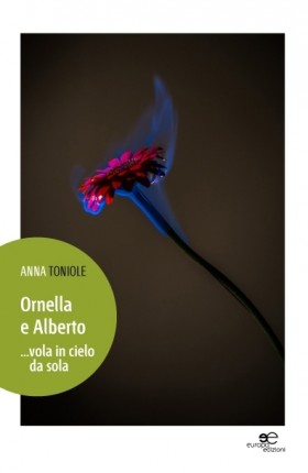 Omella e Alberto... vola in cielo da sola - Anna Toniole - Europa Edizioni