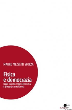 Fisica e democrazia - Mauro Mezzetti Sforza - Europa Edizioni