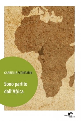 Sono partito dall'Africa - Gabriella Scomparin - Europa Edizioni