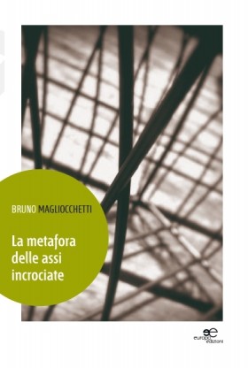 La metafora delle assi incrociate - Bruno Magliocchetti - Europa Edizioni