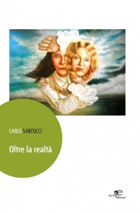Oltre la realtà - Carlo Santucci - Europa Edizioni