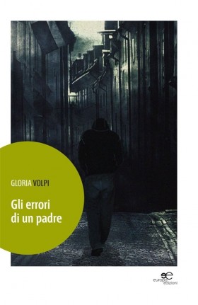Gli errori di un padre - Gloria Volpi - Europa Edizioni