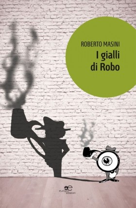 I gialli di Robo - Roberto Masini - Europa Edizioni