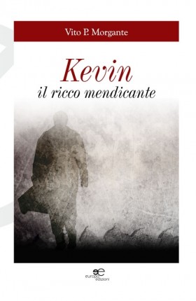 Kevin il ricco mendicante - Vito P. Morgante - Europa Edizioni