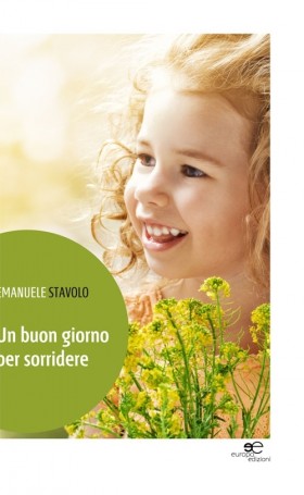 Un buon giorno per sorridere - Emanuele Stavolo - Europa Edizioni