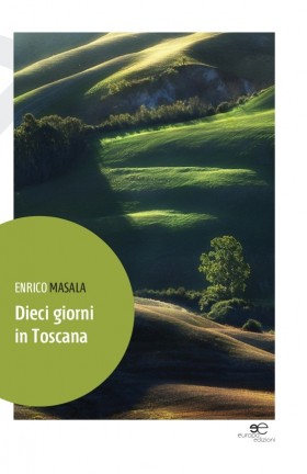 Dieci giorni in toscana - Enrico Masala - Europa Edizioni
