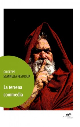 La terrena commedia - Giuseppe Scannella Restuccia - Europa Edizioni