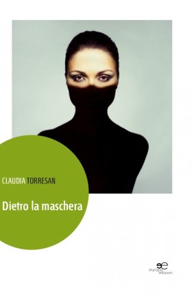 Dietro la maschera - Claudia Torresan - Europa Edizioni