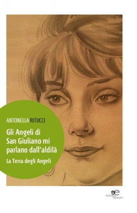 Gli Angeli di San Giuliano mi parlano dall'aldilà - Antonella Ritucci - Europa Edizioni