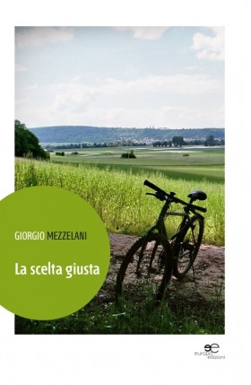 La scelta giusta - Giorgio Mezzelani - Europa Edizioni