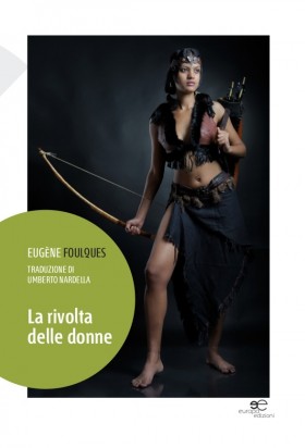 La rivolta delle donne - Eugène Foulques (traduzione di Umberto Nardella) - Europa Edizioni