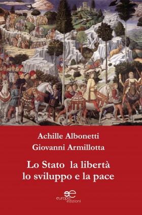 Lo Stato la libertà lo sviluppo e la pace - Achille Albonetti - Europa Edizioni