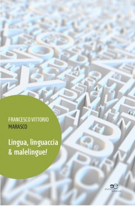 Lingua, linguaccia & malelingue! - Francesco Vittorio Marasco - Europa Edizioni
