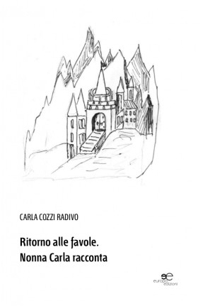 Ritorno alla favole Nonna Carla racconta - Cala Cozzi Radivo - Europa Edizioni