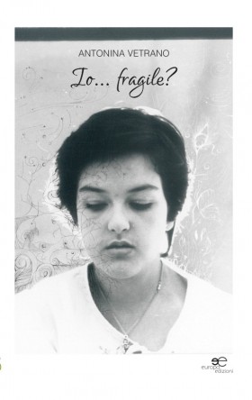 Io... fragile? - Antonina Vetrano - Europa Edizioni