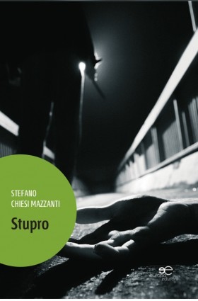 Stupro - Sefano Chiesi Mazzanti - Europa Edizioni