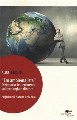 «Ero ambientalista» -  Ferretti Aldo - Europa Edizioni