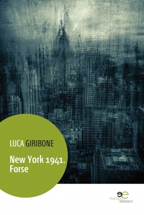 New York 1941. Forse - Luca Giribone - Europa Edizioni