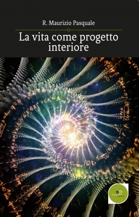 La vita come progetto interiore - R. Maurizio Pasquale - Europa Edizioni