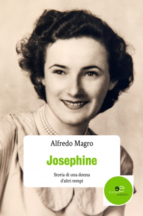 Josephine Storia di una donna d’altri tempi - Alfredo Magro - Europa Edizioni