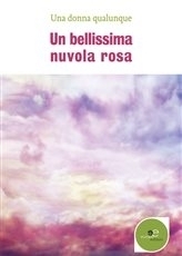 Un bellissima nuvola rosa - Una donna qualunque - Europa Edizioni