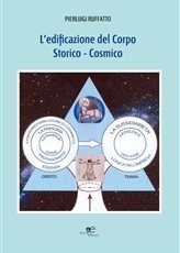 L’edificazione del Corpo  Storico - Cosmico - PIERLUIGI RUFFATTO - Europa Edizioni