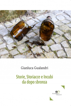 Storie, Storiacce e Incubi da dopo sbronza - Gianluca Gualandri - Europa Edizioni