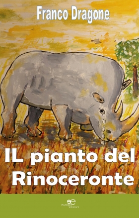 Il pianto del rinoceronte - Dragone Franco - Europa Edizioni