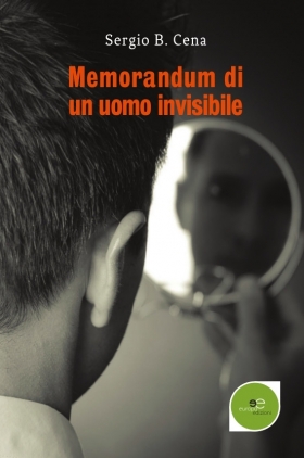 Memorandum di un uomo invisibile - Sergio B. Cena - Europa Edizioni