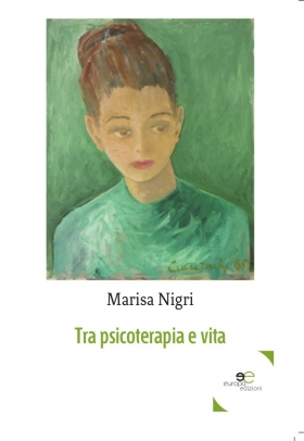 Tra psicoterapia e vita - Marisa Nigri - Europa Edizioni