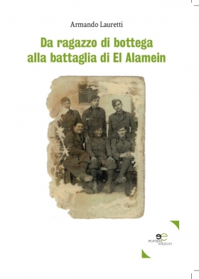 Da ragazzo di bottega alla battaglia di El Alamein - Armando Lauretti - Europa Edizioni