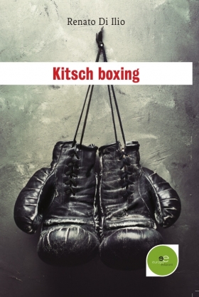 Kitsch boxing - Renato Di Ilio - Europa Edizioni