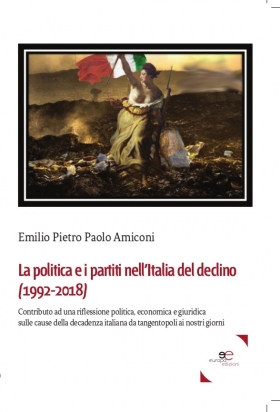 La politica e i partiti nell’Italia del declino...- Emilio Pietro Paolo Amiconi - Europa Edizioni