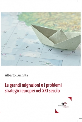 Le grandi migrazioni e i problemi strategici europei...- Alberto Luchitta - Europa Edizioni