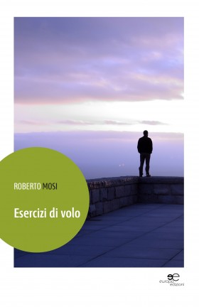 Esercizi di volo - ROBERTO MOSI - Europa Edizioni